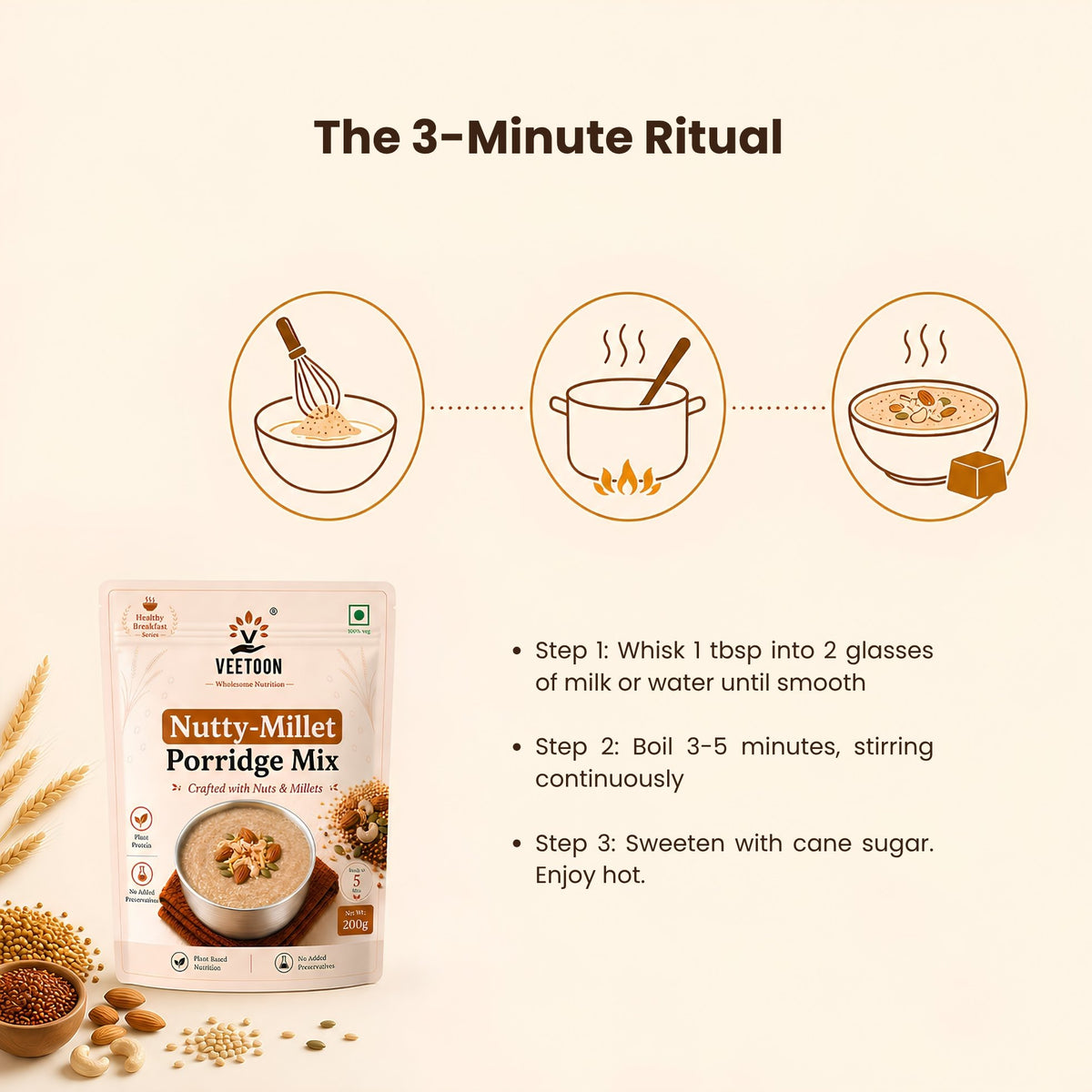 How to prepare Veetoon Nutty-Millet Porridge Mix in 3-5 minutes: whisk the mix into milk or water, boil while stirring, sweeten and enjoy hot